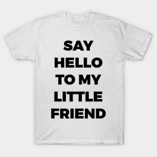 SAY HELLO TO MY LITTLE FRIEND - SCARFACE - MINIMALIST T-Shirt